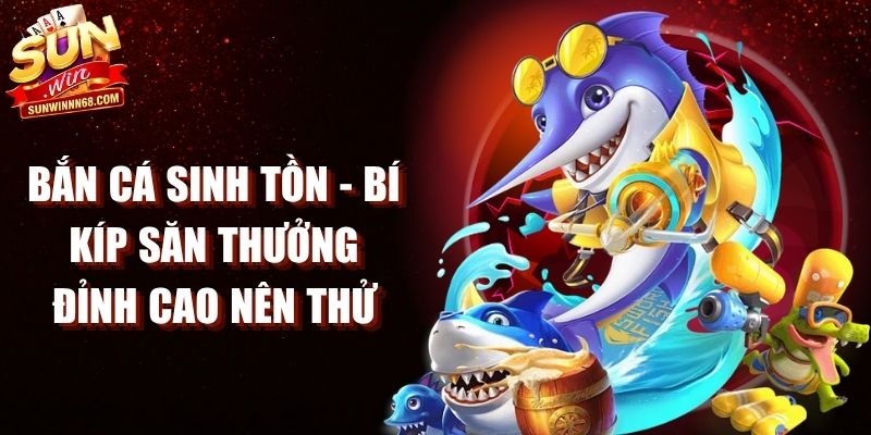 Bắn Cá Sinh Tồn