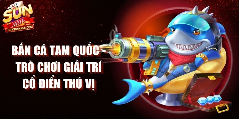 Bắn Cá Tam Quốc