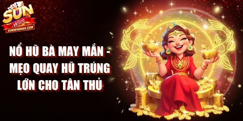 Nổ Hũ Bà May Mắn