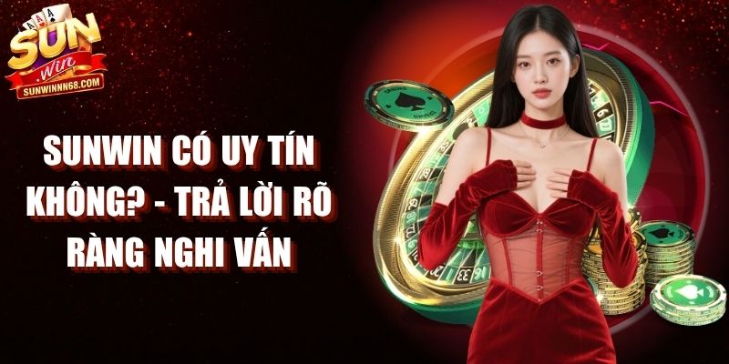 Sunwin Có Uy Tín Không