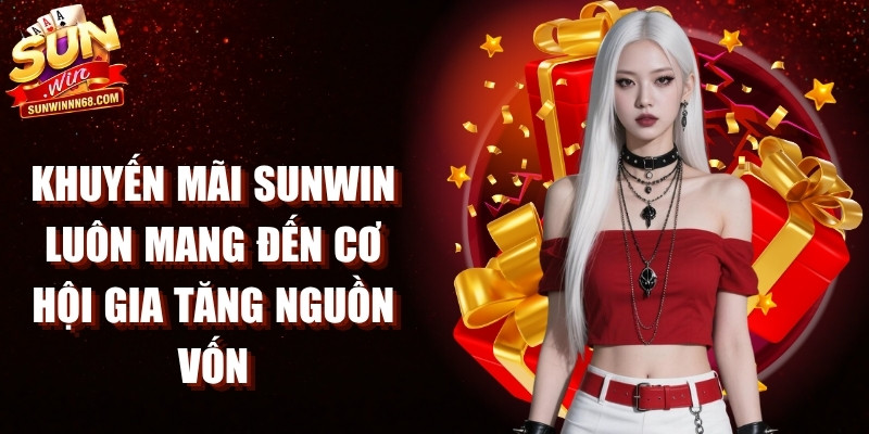 Khuyến mãi Sunwin luôn mang đến cho người chơi cơ hội gia tăng nguồn vốn