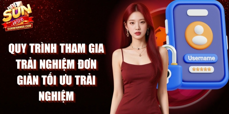 Quy trình tham gia trải nghiệm Sunwin đơn giản tối ưu trải nghiệm